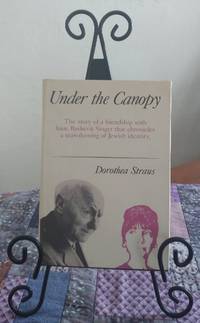 Under the Canopy : The Story of a Friendship with Isaac Bashevis Singer That Chronicles the...