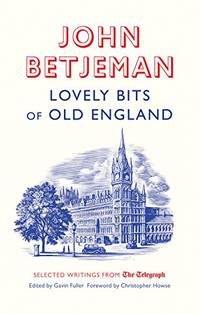 Lovely Bits of Old England: John Betjeman at The Telegraph (Telegraph Books)