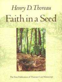 Faith in a Seed: The Dispersion Of Seeds And Other Late Natural History Writings by Henry D. Thoreau - 1996-08-09