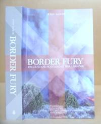 Border Fury - England And Scotland At War 1296 - 1568 by Sadler, John - 2006