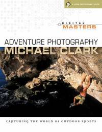 Digital Masters - Adventure Photography : Capturing the World of Outdoor Sports