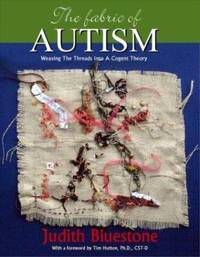 The Fabric of Autism : Weaving the Threads into a Cogent Theory