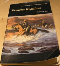 Frontier Regulars: The United States Army and the Indian, 1866-1891