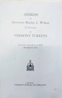 Address of Governor Stanley C. Wilson of Vermont on Vermont Turkeys: Broadcast from Station WBZ, October 29, 1932 by Stanley C Wilson - Paperback - 1932 - from Old Saratoga Books (SKU: 45259)
