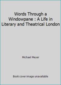 image of Words Through a Windowpane : A Life in Literary and Theatrical London
