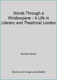 Words Through a Windowpane : A Life in Literary and Theatrical London by Michael Meyer - 1989