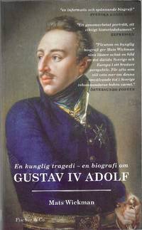 En kunglig tragedi. En biografi om Gusav IV Adolf.