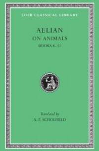 On Animals: Aelian: On the Characteristics of Animals, Volume II, Books 6-11 (Loeb Classical Library No. 448) by Aelian - 2001-09-09