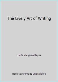 The Lively Art of Writing by Lucile Vaughan Payne - 1969