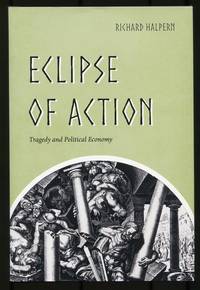 Eclipse of Action: Tragedy and Political Economy by HALPERN, Richard - 2017