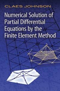 Numerical Solution of Partial Differential Equations by the Finite Element Method (Dover Books on...