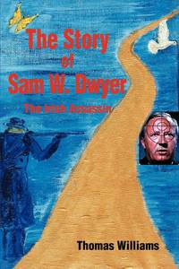 The Story of Sam W. Dwyer:The Irish Assassin