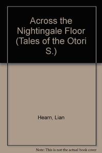 Across the Nightingale Floor (Tales of the Otori S.) by Hearn, Lian