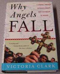 Why Angels Fall: A Journey Through Orthodox Europe from Byzantium to Kosovo by Victoria Clark - First Edition; First Printing - 2000 - from Books of Paradise (SKU: R7277)