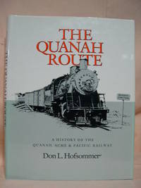 THE QUANAH ROUTE; A HISTORY OF THE QUANAH, ACME & PACIFIC RAILWAY