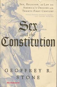 SEX AND THE CONSTITUTION; Sex, Religion, and Law from America's Origins to the Twenty-First Century