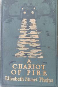 A Chariot of Fire by Elizabeth Stuart Phelps (Ward) - 1910