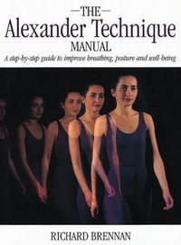 image of The Alexander Technique Manual : A Step-by-Step Guide to Improve Breathing, Posture and Well-Being