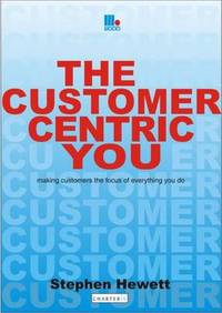 The Customer-Centric You: Making Customers the Focus of Everything You Do