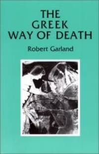 The Greek Way of Death by Robert Garland - 1988-12-01