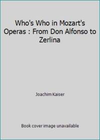 Who's Who in Mozart's Operas : From Don Alfonso to Zerlina
