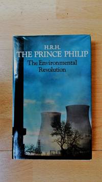 The Environmental revolution: speeches on Conservation 1962-1977. by Philip, H.R.H. the Prince.: