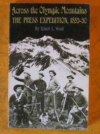 Across the Olympic Mountains: The Press Expedition, 1889-90