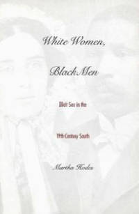 White Women, Black Men: Illicit Sex in the Nineteenth-Century South