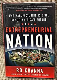 Entrepreneurial Nation, Why Manufacturing is Still Key to America&#039;s Future by Ro Khanna - 2012