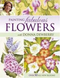 Painting Fabulous Flowers with Donna Dewberry by Donna Dewberry - 2006-05-08