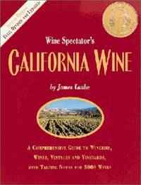 California Wine : A Comprehensive Guide to Wineries, Wines, Vintages, and Vineyards, with Tasting...