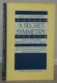 A Secret Symmetry: Sabina Spielrein Between Jung and Freud by Carotenuto, Aldo - 1984