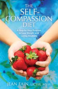 The Self-Compassion Diet : A Step-By-Step Program to Lose Weight with Loving-Kindness