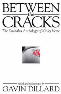 Between the Cracks: The Daedalus Anthology of Kinky Verse