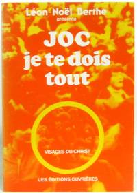 J.O.C. je te dois tout (Collection Visages du Christ) by Berthe Léon-Noël Jeunesse Ouvrière Chrétienne - 1980 - from crealivres (SKU: 235439)