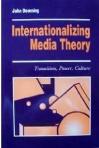 Internationalizing Media Theory: Transition, Power, Culture (Media Culture  & Society Series)