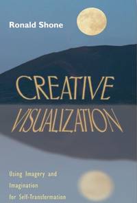Creative Visualisation: Using Imagery and Imagination for Self-Transformation
