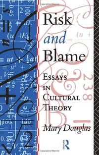 Risk and Blame: Essays in Cultural Theory