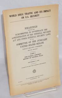 World drug traffic and its impact on U.S. security; hearings before the Subcommittee to Investigate the Admisnistration of the Internal Security Laws of the Committee on the Judiciary United States Senate, Ninety-Second Congress, second session: Part 4, The Global Context; Report of General Walt September 18, 1972