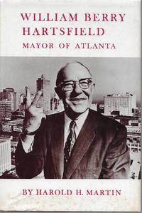 William Berry Hartsfield: Mayor of Atlanta by Martin, Harold H - 1978