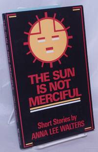 The Sun is Not Merciful: short stories by Walters, Anna Lee - 1985