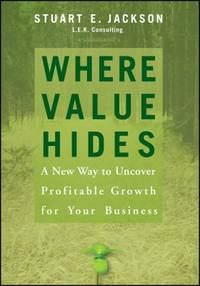 Where Value Hides : A New Way to Uncover Profitable Growth for Your Business