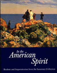 In the American Spirit: Realism and Impressionism From the Lawrence Collection by Jennifer Hardin and Valerie Ann Leeds - Paperback - 1999 - from Kenneth Mallory Bookseller. ABAA (SKU: 26586)
