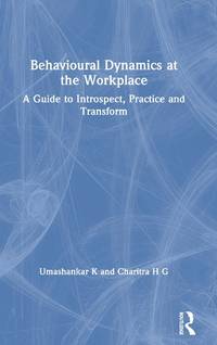 Behavioural Dynamics at the Workplace: A Guide to Introspect, Practice and Transform