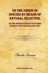 Onthe Origin Of Species By Means Of Natural Selection or The Preservation Of Favoured Races In the Struggle For Life