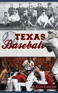 Texas Baseball: A Lone Star Diamond History from Town Teams to the Big Leagues
