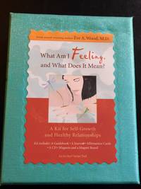 What Am I Feeling, and What Does It Mean?: A Kit for Self-Growth and Healthy Relationships by Dr. Eve A. Wood M.D - 2008-01