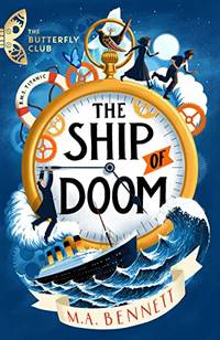 The Ship of Doom: Book 1 - A time-travelling adventure set on board the Titanic (The Butterfly Club)