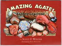 Amazing Agates: Lake Superior&#039;s Banded Gemstone by Wolter, Scott F - 2010-07-21