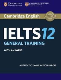 Cambridge IELTS 12 General Training Student's Book with Answers : Authentic Examination Papers